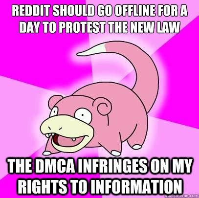 Reddit should go Offline for a day to protest the new law the dmca ...