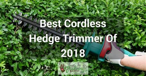 What is the Best Cordless Hedge Trimmer of 2018? - Gardening Mentor