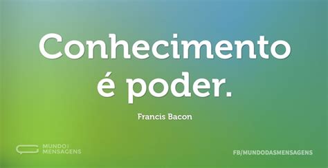 O Poder Do Conhecimento - Conhecimento é poder - Mundo das Mensagens