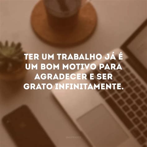 Frase De Gratidão Pelo Trabalho - Frases de Gratidão pelo Trabalho