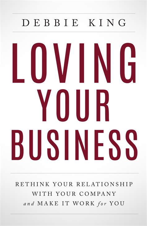 Loving Your Business: Rethink Your Relationship with Your Company and ...