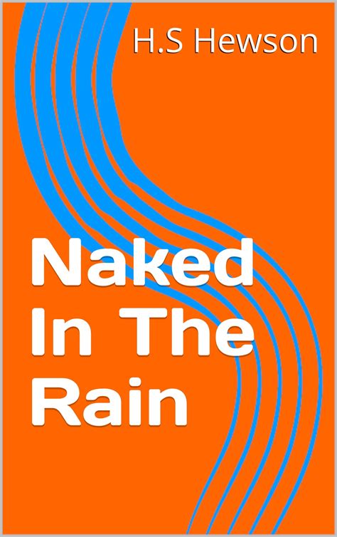 Naked In The Rain by H.S Hewson | Goodreads