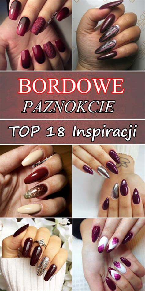 Bordowe Paznokcie - Top 18 Inspiracji, Które Są Modne w Tym Sezonie