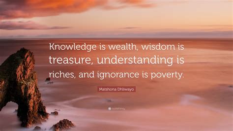 Matshona Dhliwayo Quote: “Knowledge is wealth, wisdom is treasure ...