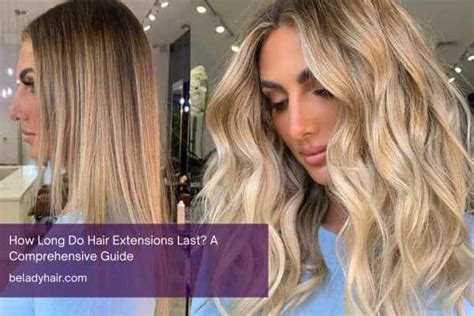 How Long Do Hair Extensions Last? A Comprehensive Guide