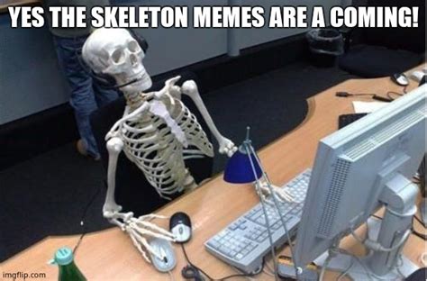 Skeleton at desk/computer/work Memes - Imgflip