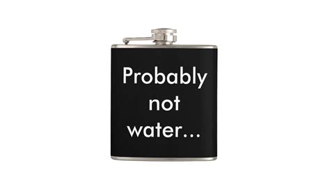 Probably not water Vinyl Wrapped Flask | Zazzle