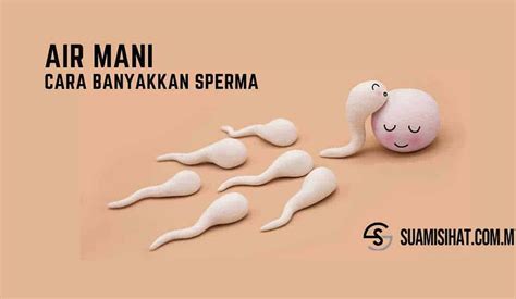 pekatkan air mani tips suami banyakkan air mani sperma