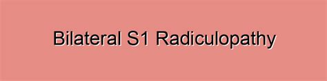 Bilateral S1 Radiculopathy