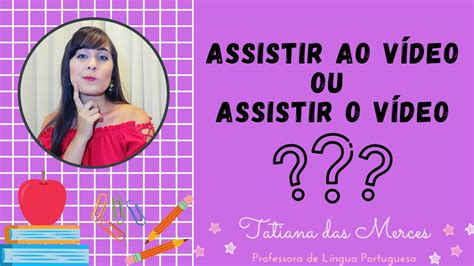 Assista O Vídeo Ou Assista Ao Vídeo - ASSISTI O VÍDEO (ou) ASSISTI AO VÍDEO? - YouTube