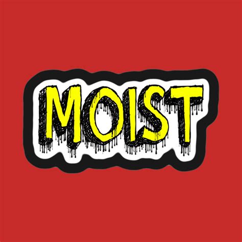 Moist - You Make Me Moist - T-Shirt | TeePublic