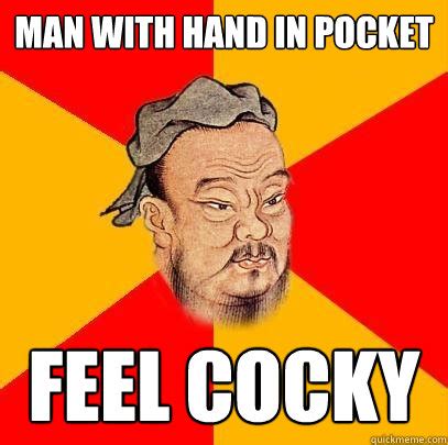 man with hand in pocket feel cocky - Confucius says - quickmeme