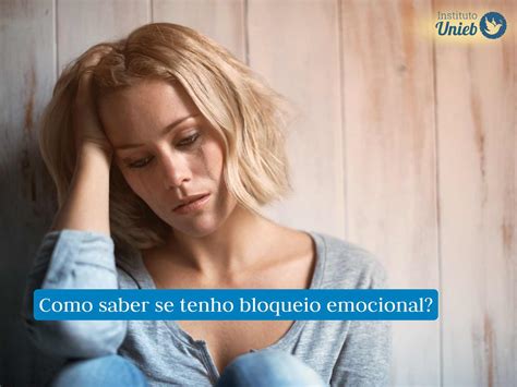 Oque E Bloqueio Emocional - O que é bloqueio emocional amoroso? Conheça os sinais!