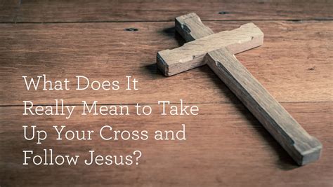 What Does It Really Mean to Take Up Your Cross and Follow Jesus?