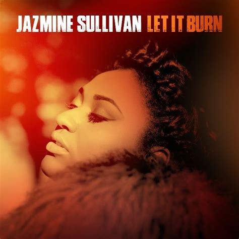 Jazmine Sullivan – Let It Burn Lyrics | Genius Lyrics