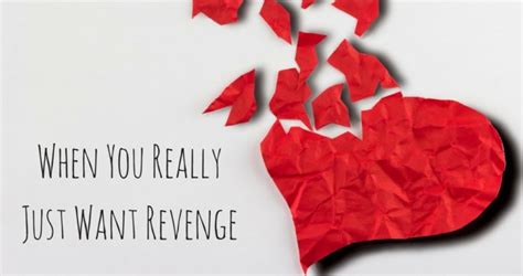 When You Really Just Want Revenge - Start Over Here