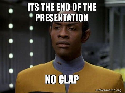 Its the end of the presentation no clap - Skeptical Vulcan Meme Generator