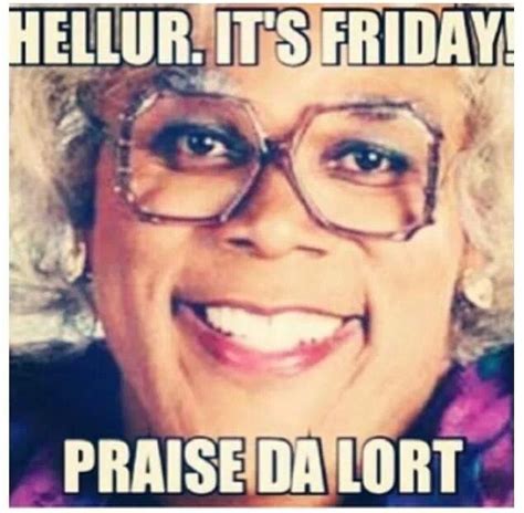 Friday Quotes By Madea. QuotesGram