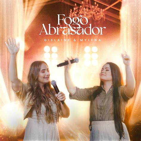 Letra De Gislaine E Mylena Fogo Abrasador - Fogo Abrasador | Single de Gislaine e Mylena - LETRAS.COM