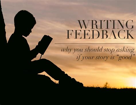 Writing Feedback: Why You Should Stop Asking If Your Story Is Good ...