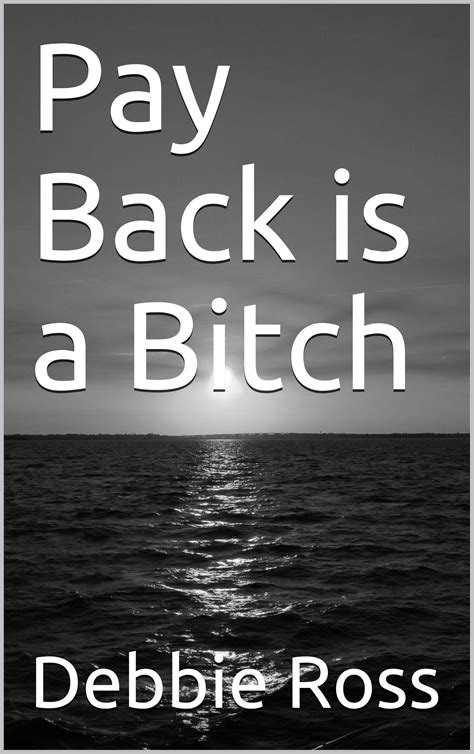 Pay Back is a Bitch by Debbie Ross | Goodreads
