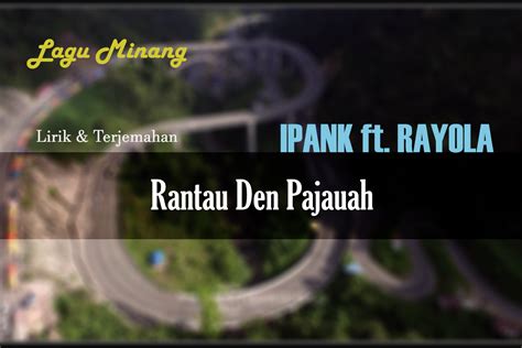 Lirik Lagu Rantau Den Pajauah – Ipank feat. Rayola dan Terjemahannya ...