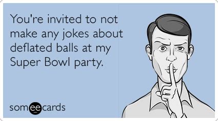 You're invited to not make any jokes about deflated balls at my Super ...