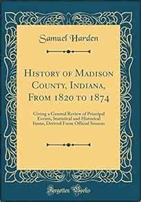 History of Madison County, Indiana, From 1820 to 1874: Giving a General