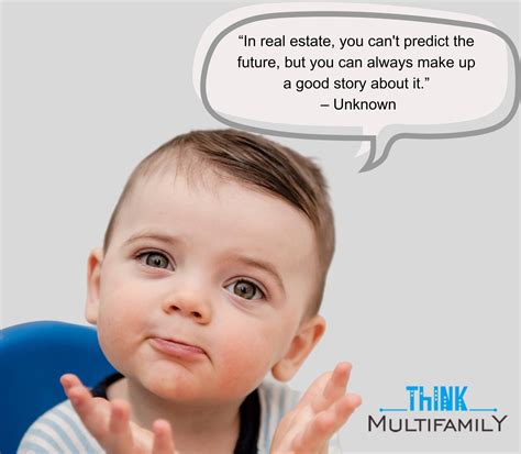 "In real estate, you can't predict the... - Think Multifamily