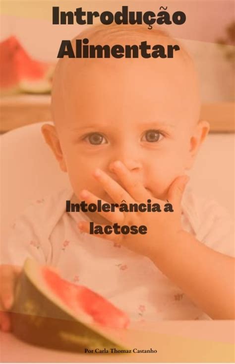 Intolerância Alimentar Em Bebe - Introdução Alimentar em bebês com Intolerância a lactose - Carla C....