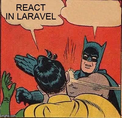 Meme Overflow on Twitter: "React in Laravel https://t.co/E5dEjQH829 # ...