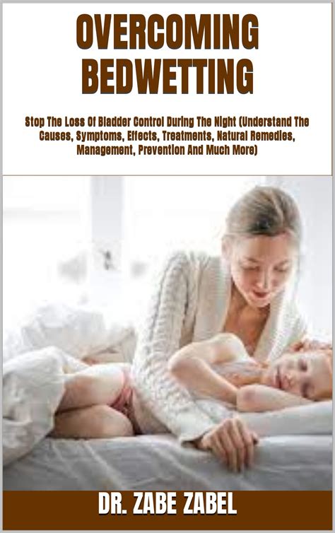 OVERCOMING BEDWETTING : Stop The Loss Of Bladder Control During The