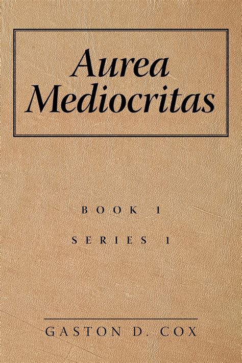 Aurea Mediocritas - Aurea Mediocritas – Novel News Network