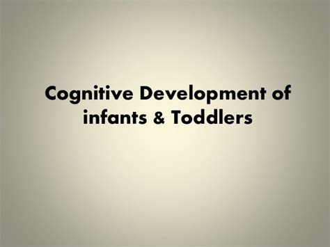 Cognitive development-of-infants and toddlers