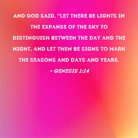 Genesis 1:14 And God said, "Let there be lights in the expanse of the