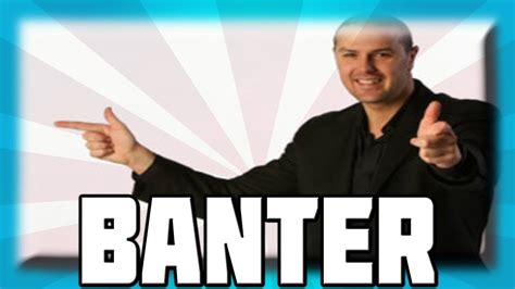 BANTER! - YouTube