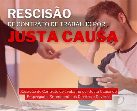 Rescisao Por Justa Causa O Que Tem Direito - Rescisão de Contrato de Trabalho por Justa Causa do Empregado ...