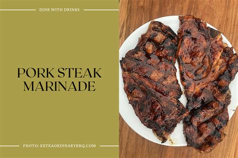 15 Pork Steak Marinade Recipes: Elevate Your Grilling Game | DineWithDrinks