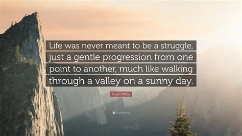 Life Was Never Meant To Be A Struggle 8
