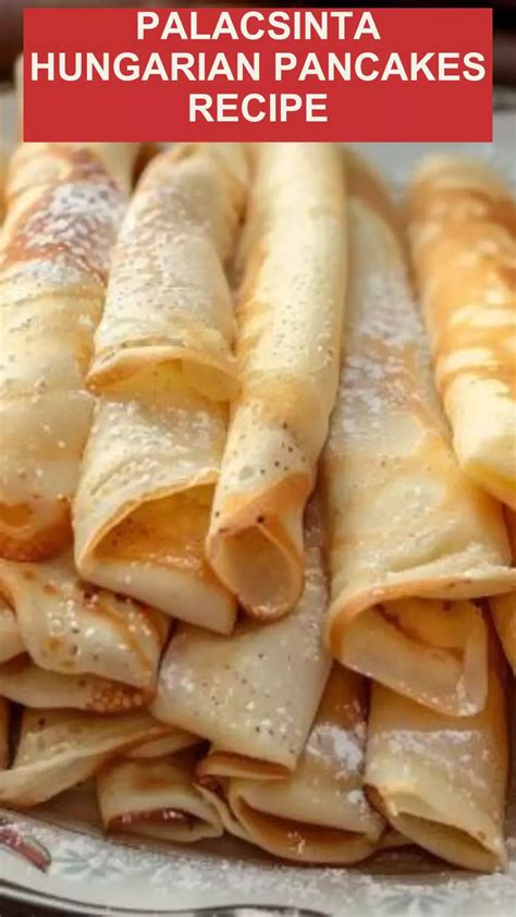 Hungarian Pancakes: A Delicate and Delicious Treat