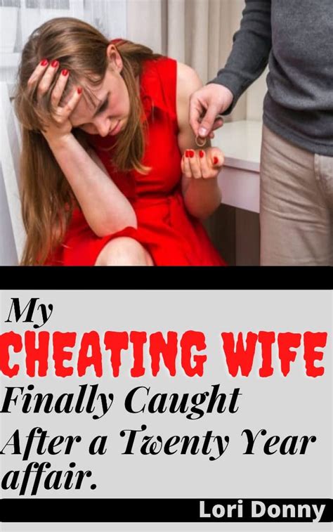 My Cheating Wife Finally Caught After A Twenty Year Affair.: by Lori