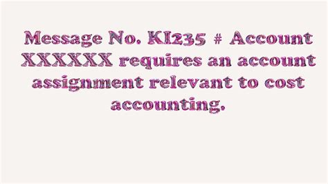 message  ki account xxxxxx requires  account assignment