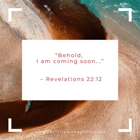 “Behold, I am coming soon . . .” – Revelations 22:12 Christian Song Lyrics, Christian Quotes ...