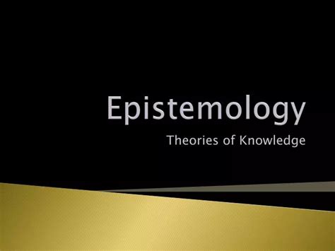 PPT - Epistemology PowerPoint Presentation, free download - ID:5225097