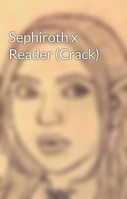 Sephiroth x Reader (Crack) - Moved to QueenSkyster - Wattpad