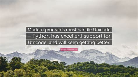 Guido van Rossum Quote: “Modern programs must handle Unicode – Python