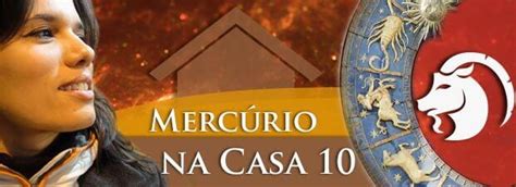 Mercúrio na Casa 10 - Características - Por Paula Pires