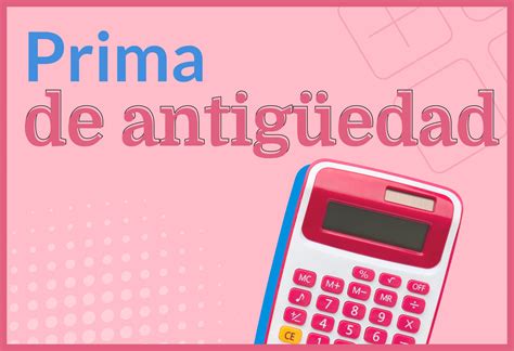 Prima de antigüedad | ¿Qué es y cómo se calcula?