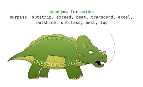 More 790 Outdo Synonyms. Similar words for Outdo.