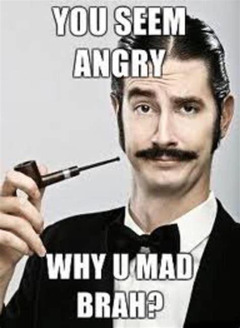 Why you mad brah? | U MAD? | Know Your Meme